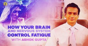 How your brain and nervous system controm fatigue with Ashok Gupta │How to be happier and more energetic by doing an emotional detox│ Perrin Technique, www.theenergyblueprint.com