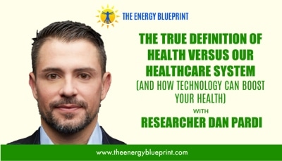 The True Definition of Health Versus Our Healthcare System (And How Technology Can Boost Your Health And Energy Levels) with Dan Pardi Cover │ Heal your gut │ restore gut health,theenergyblueprint.com
