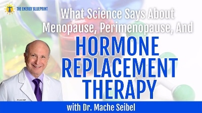What Science Says About Menopause, Perimenopause, and hormone replacement therapy with Dr Mache Seibel - how to balance hormones naturally with Dr. Christiane Northrup, theenergyblueprint.com
