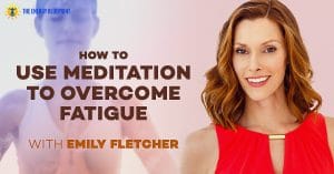 How To Use Meditation To Overcome Fatigue with Emily Fletcher | Stress Less Accomplish More | The Benefits Of Meditation for Performance and High Achievers with Emily Fletcher