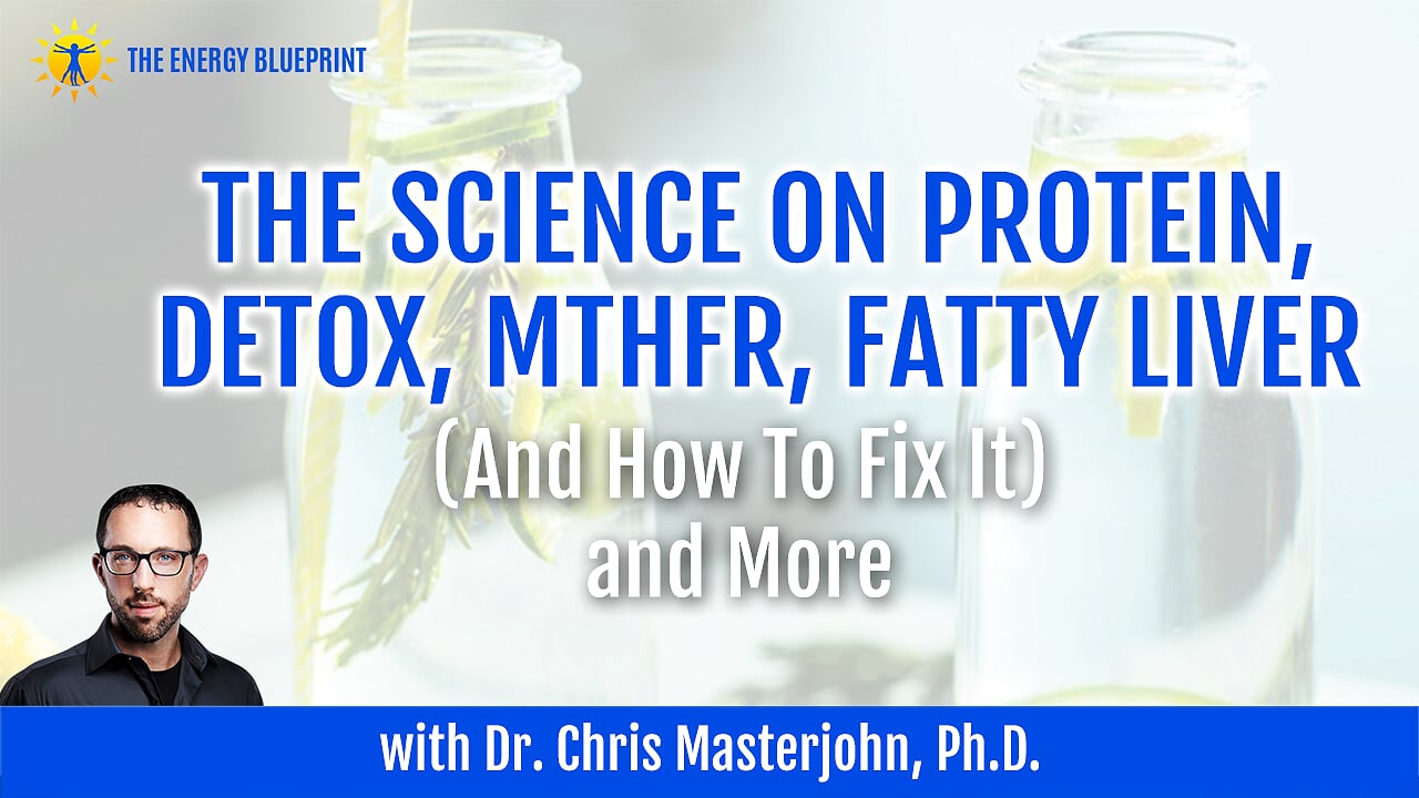The science on protein, detox, MTHFR, fatty liver and how to fix it, and more New