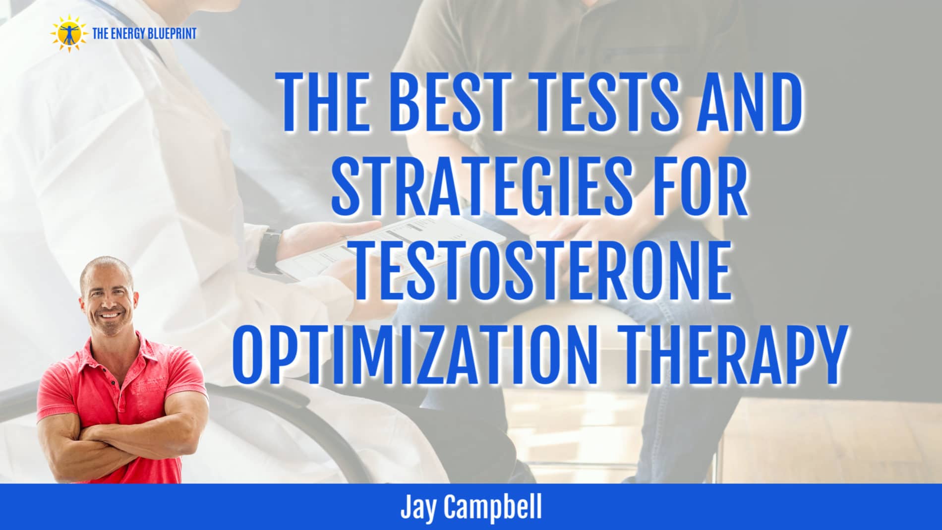 Jay Campbell on THE BEST TESTS AND STRATEGIES FOR TESTOSTERONE OPTIMIZATION THERAPY