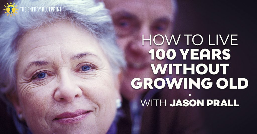 How to live 100 years without growing old - theenergyblueprint.com