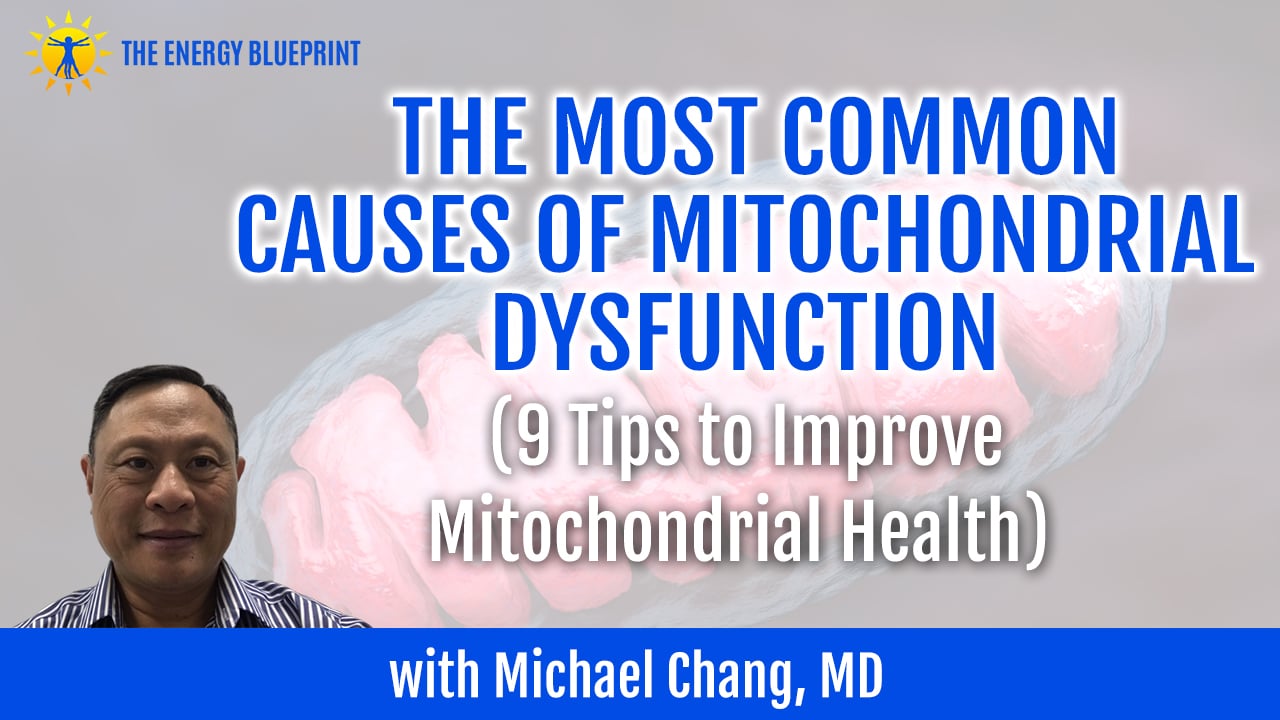 The Most Common Causes of Mitochondrial Dysfunction and 9 Tips to Improve Mitochondrial Health with Michael Chang, MD