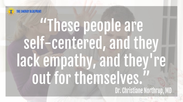 “These people are self-centered, and they lack empathy, and they're out for themselves.” – Dr. Christiane Northrup